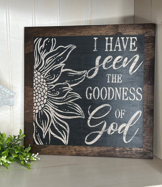 I Have Seen The Goodness In God Sign