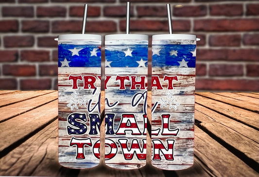 Patriotic Try That In A Small Town Tumbler