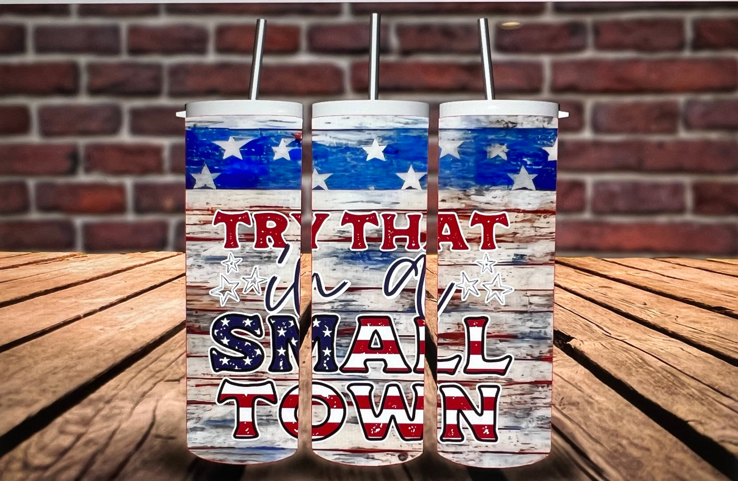 Patriotic Try That In A Small Town Tumbler